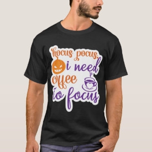 Hokuspokus, ich brauche Kaffee zum Konzentrieren T-Shirt