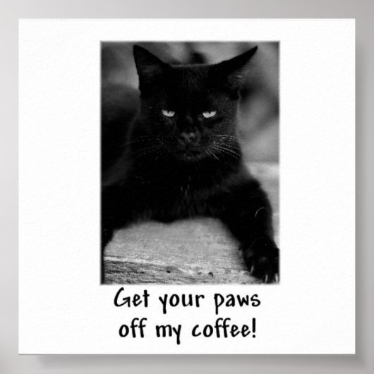 Hol dir deine Paws von meinem Kaffee! Funny Cat Po Poster (Vorne)