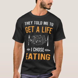 Hol dir ein Leben zum Essen T-Shirt