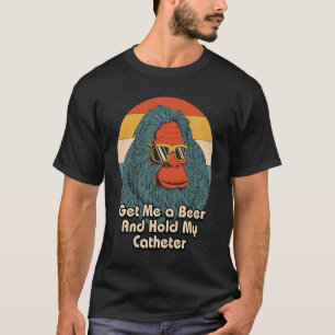 Hol mir ein Bier, halt meinen Katheter, trinkender T-Shirt