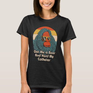 Hol mir ein Bier, halt meinen Katheter, trinkender T-Shirt