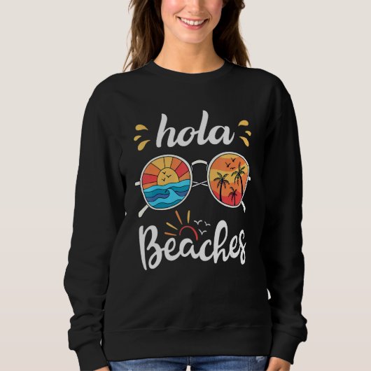Hola Beaches  Beach Vacation Summer Tropical Vacat Sweatshirt (Vorderseite)