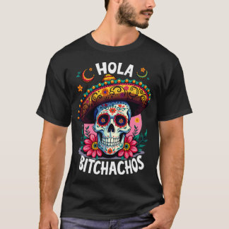 Hola bitchachos unabhändencia de Mxico 16 de Septi T-Shirt