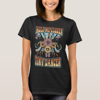 Hold Me Closer, Tinys Dancer Music TShirt Peace Lo