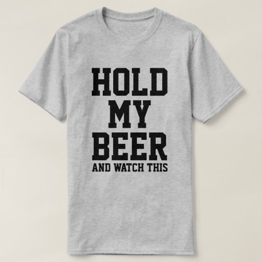 HOLD MY BEER AND WATCH THIS T-Shirt (Design vorne)