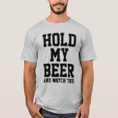 HOLD MY BEER AND WATCH THIS T-Shirt (Vorderseite)