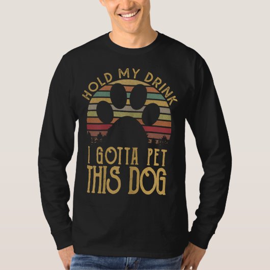 Hold My Drink I Have To Pet This Dog Funny Puppy L T-Shirt (Vorderseite)