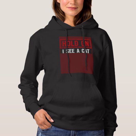 Hold On I See A Cat cats Hoodie (Vorderseite)