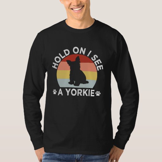 Hold On I See a Yorkie Funny Yorkshire Terrier Hum T-Shirt (Vorderseite)