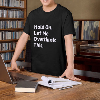 " Hold On Lass Me Overthink" Funny T - Shirt für M