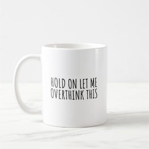 Hold on let ich overthink this kaffeetasse