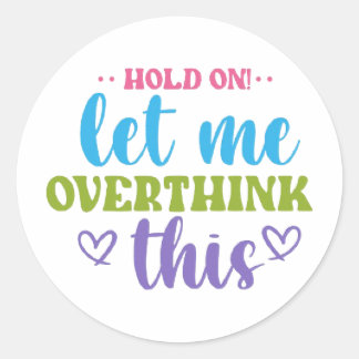 Hold On! Let Me Overthink This – Colorful Motivati Runder Aufkleber