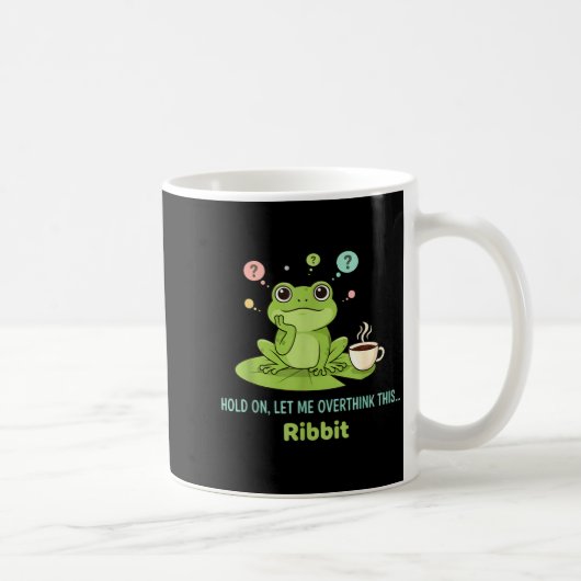 Hold On Let Me Overthink This Frog Ribbit Kaffeetasse (Rechts)