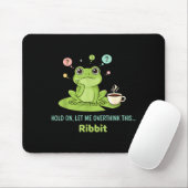 Hold On Let Me Overthink This Frog Ribbit Mousepad (Mit Mouse)