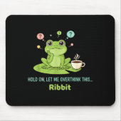 Hold On Let Me Overthink This Frog Ribbit Mousepad (Vorne)