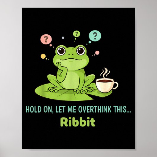 Hold On Let Me Overthink This Frog Ribbit Poster (Vorne)