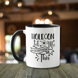 Hold on let me overthink this Funny mugs fun quote Tasse