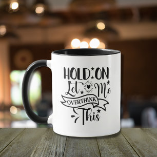 Hold on let me overthink this Funny mugs fun quote Tasse