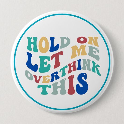 Hold On, Let Me Overthink This Funny, Relatable Button (Vorderseite)