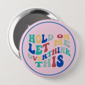 Hold On, Let Me Overthink This Funny, Relatable Button (Vorne & Hinten)