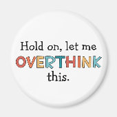 Hold On Let Me Overthink This Funny Retro Magnet (Vorne)