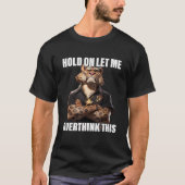 Hold On Let Me Overthink This Leopard  Sarcastic T-Shirt (Vorderseite)