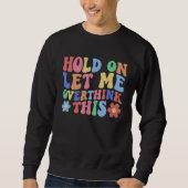 Hold on Let Me Overthink This  Mom Overthinking Qu Sweatshirt (Vorderseite)
