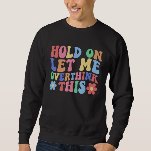 Hold on Let Me Overthink This  Mom Overthinking Qu Sweatshirt (Vorderseite)