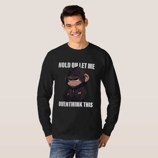 Hold On Let Me Overthink This Monkey Sarcastic T-Shirt (Vorne ganz)