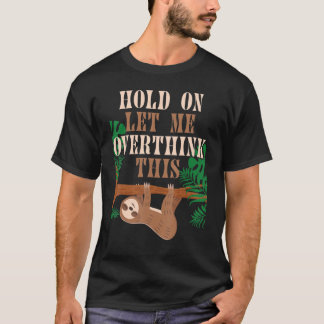 Hold On Let Me Overthink This Sloth Mental Health T-Shirt