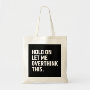 Hold On Let Me Overthink this/ Thinking Tragetasche