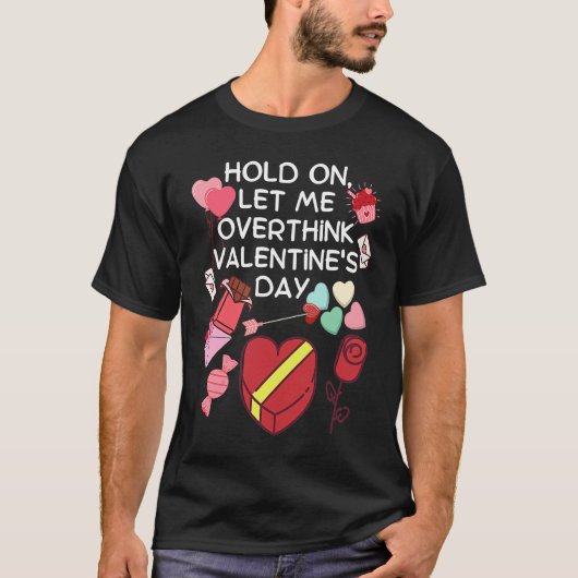 Hold On Let Me Overthink Valentine's Day T-Shirt (Vorderseite)