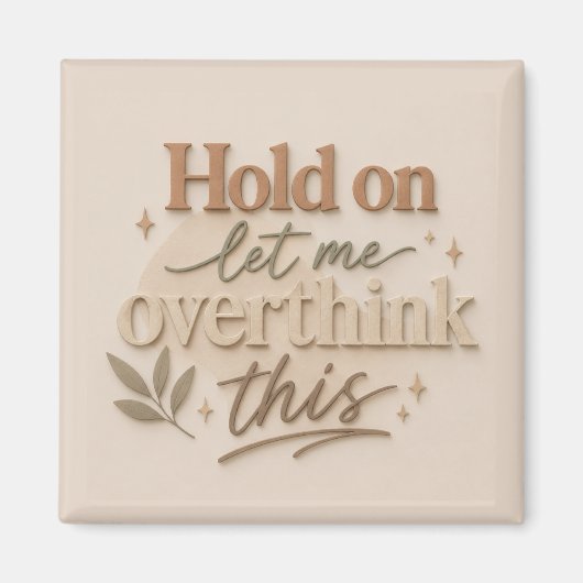Hold on let me overthinking this magnet (Vorne)