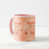 Hold on let me overthinking this tasse (Vorderseite Links)