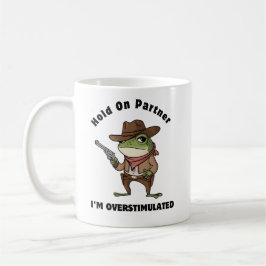 Hold On Partner Ich bin überstimuliert Kaffeetasse