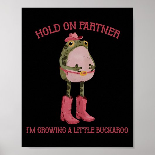 Hold On Partner I'm Growing A Little Buckaroo Frog Poster (Vorne)