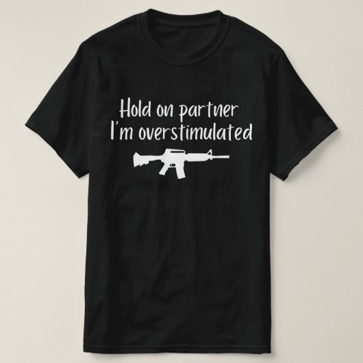 Hold on Partner Im Overstimulated , Men Cowboy gun T-Shirt (Design vorne)