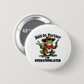 Hold on Partner i'm überstimuliert Frog ADHD Button (Vorne & Hinten)