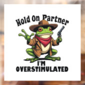 Hold on Partner i'm überstimuliert Frog ADHD Fensteraufkleber (Blatt 2)