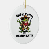 Hold on Partner i'm überstimuliert Frog ADHD Keramik Ornament (Rechts)