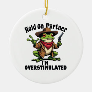 Hold on Partner i'm überstimuliert Frog ADHD Keramik Ornament