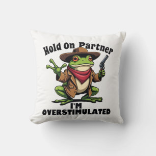 Hold on Partner i'm überstimuliert Frog ADHD Kissen
