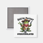 Hold on Partner i'm überstimuliert Frog ADHD Magnet (Vorderseite/Rückseite)