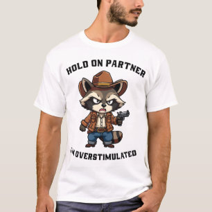 Hold-on-partner-i'm-überstimuliert T-Shirt