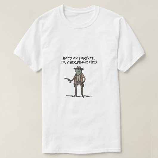 Hold on Partner ist überstimuliert T-Shirt (Design vorne)