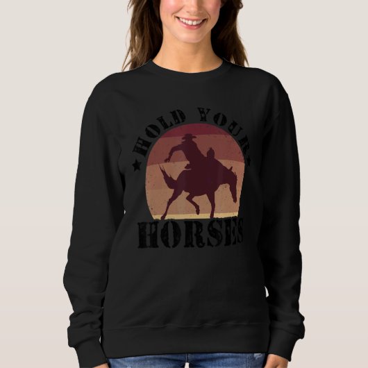 Hold Your Horses Equestrian Horse Riding Farmer Ho Sweatshirt (Vorderseite)