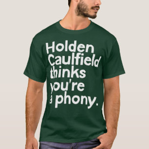 Holden Caulfield denkt, dass Sie eine Fälschung 1 T-Shirt