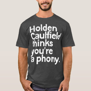 Holden Caulfield denkt, dass Sie eine Fälschung 1  T-Shirt