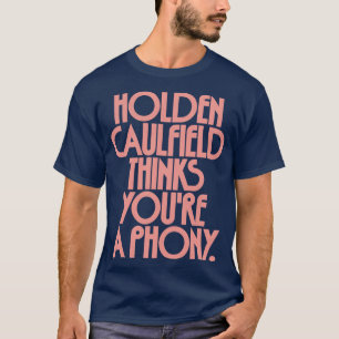 Holden Caulfield denkt, dass Sie eine Fälschung 2  T-Shirt