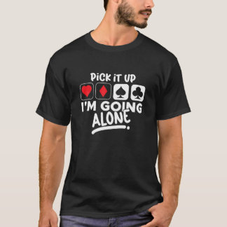 Holen Sie es ab, ich gehe allein Euchre Card Game T-Shirt